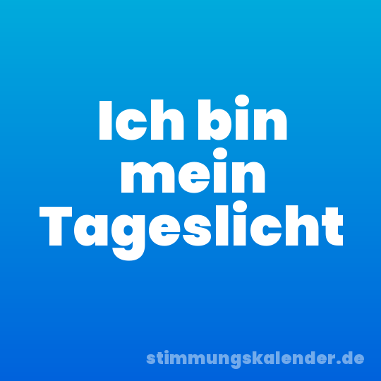 Ich bin mein Tageslicht