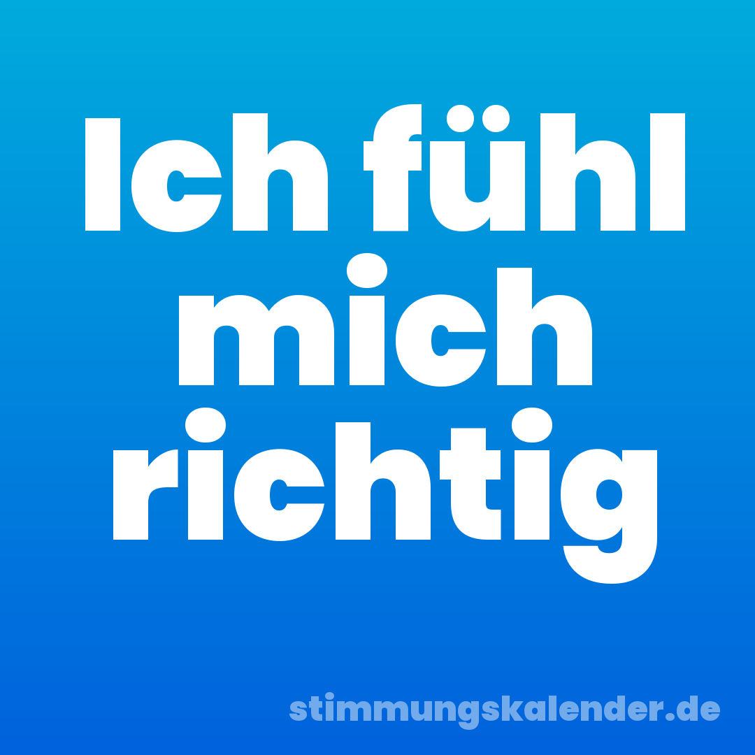 Ich fühl mich richtig