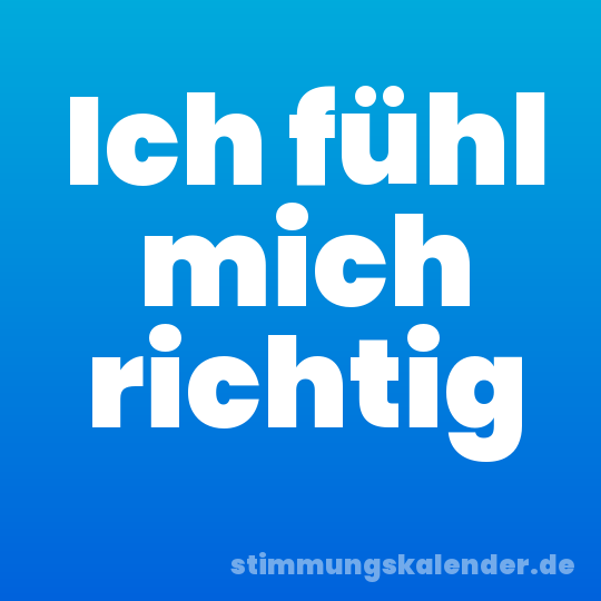 Ich fühl mich richtig