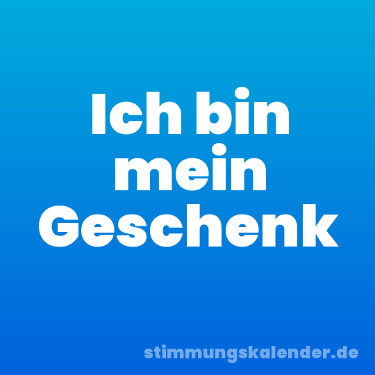Ich bin mein Geschenk