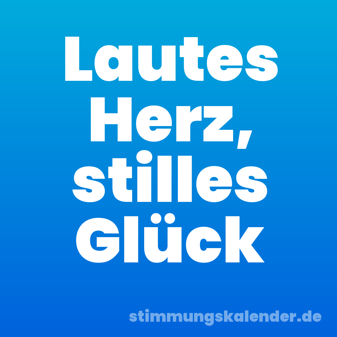 Lautes Herz, stilles Glück