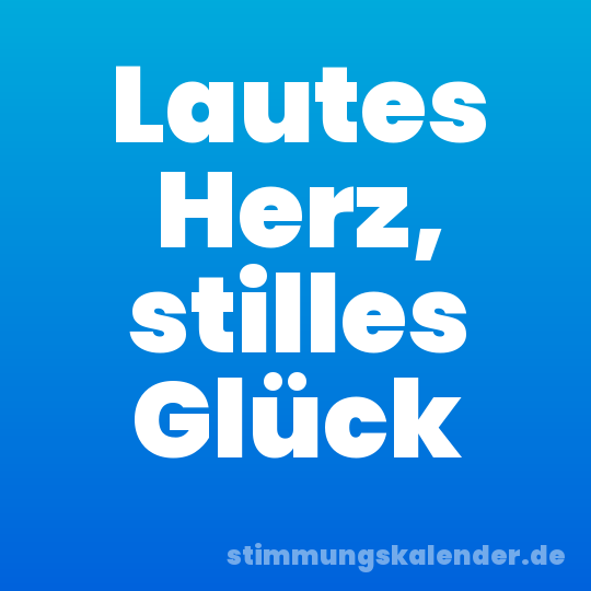 Lautes Herz, stilles Glück