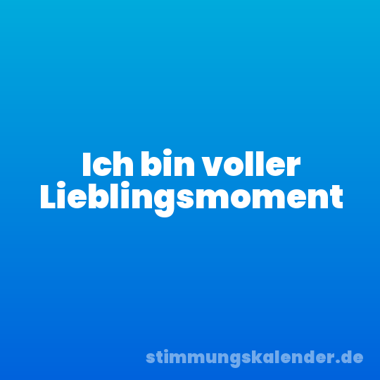 Ich bin voller Lieblingsmoment