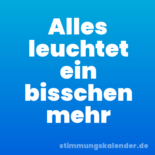 Alles leuchtet ein bisschen mehr