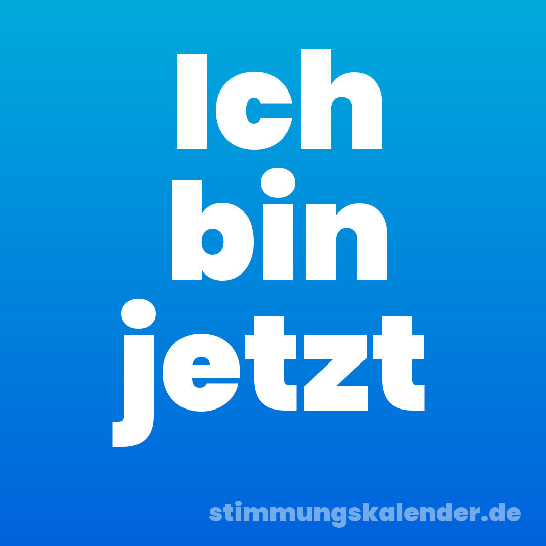 Ich bin jetzt