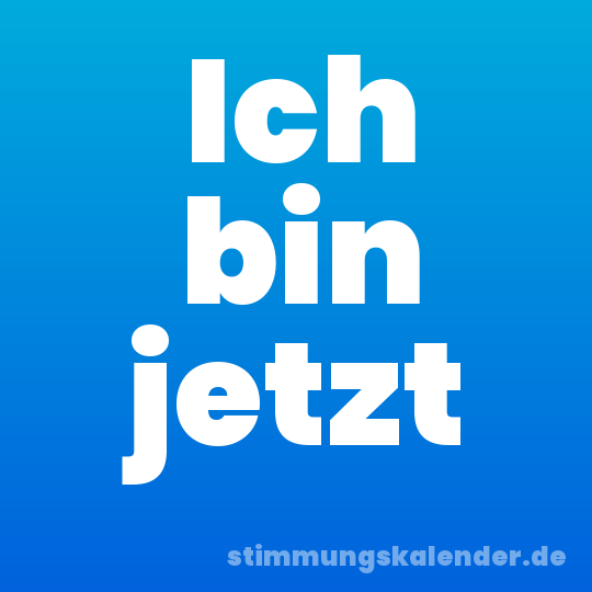 Ich bin jetzt