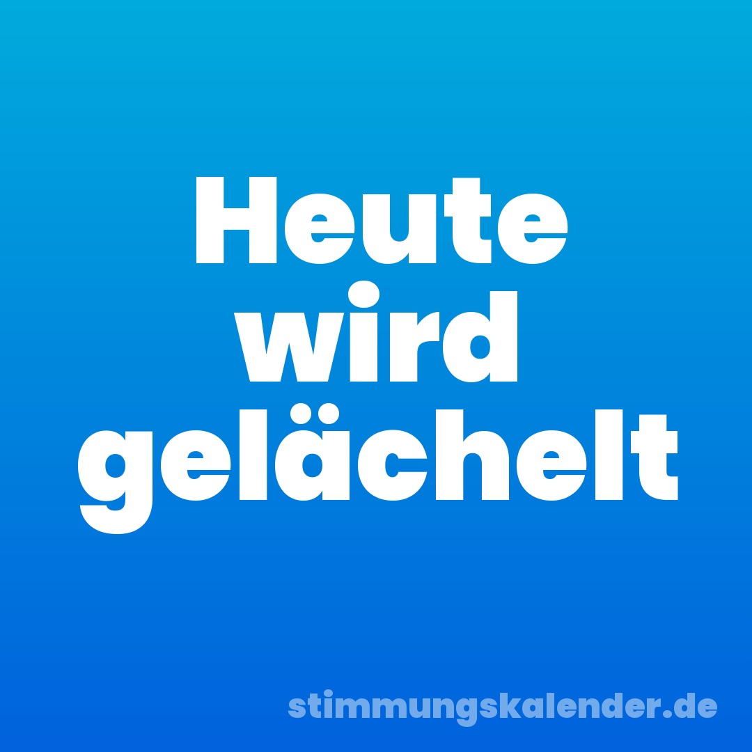 Heute wird gelächelt
