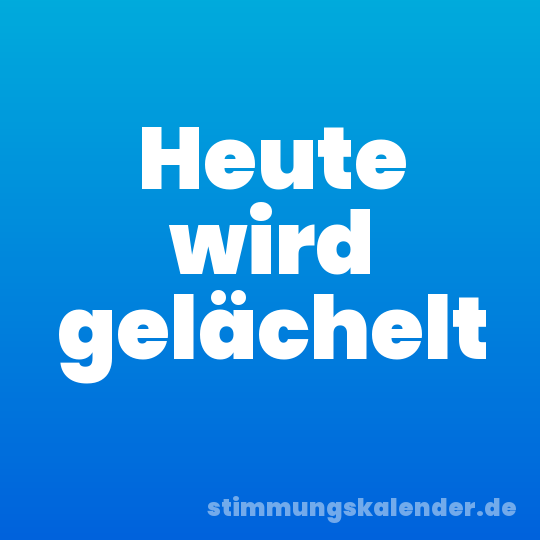 Heute wird gelächelt