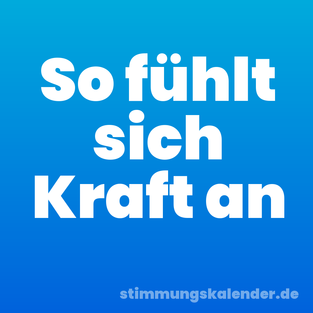 So fühlt sich Kraft an