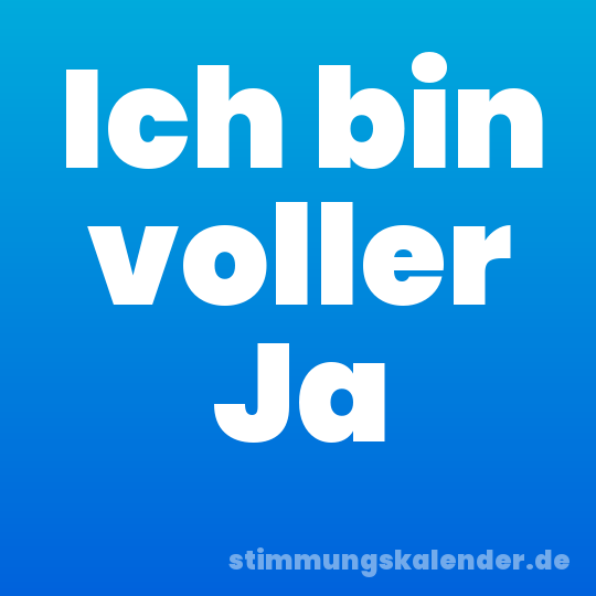 Ich bin voller Ja