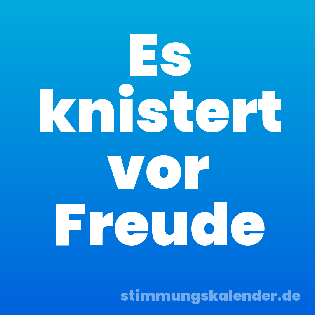 Es knistert vor Freude