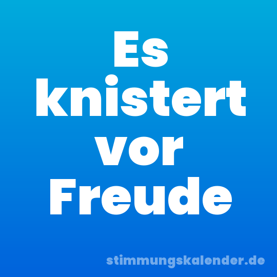 Es knistert vor Freude