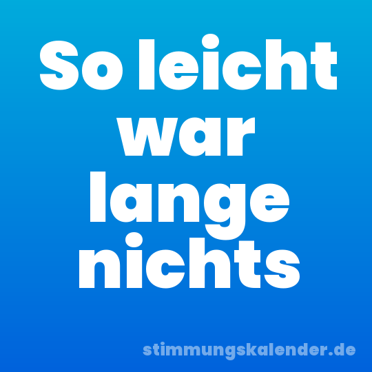 So leicht war lange nichts