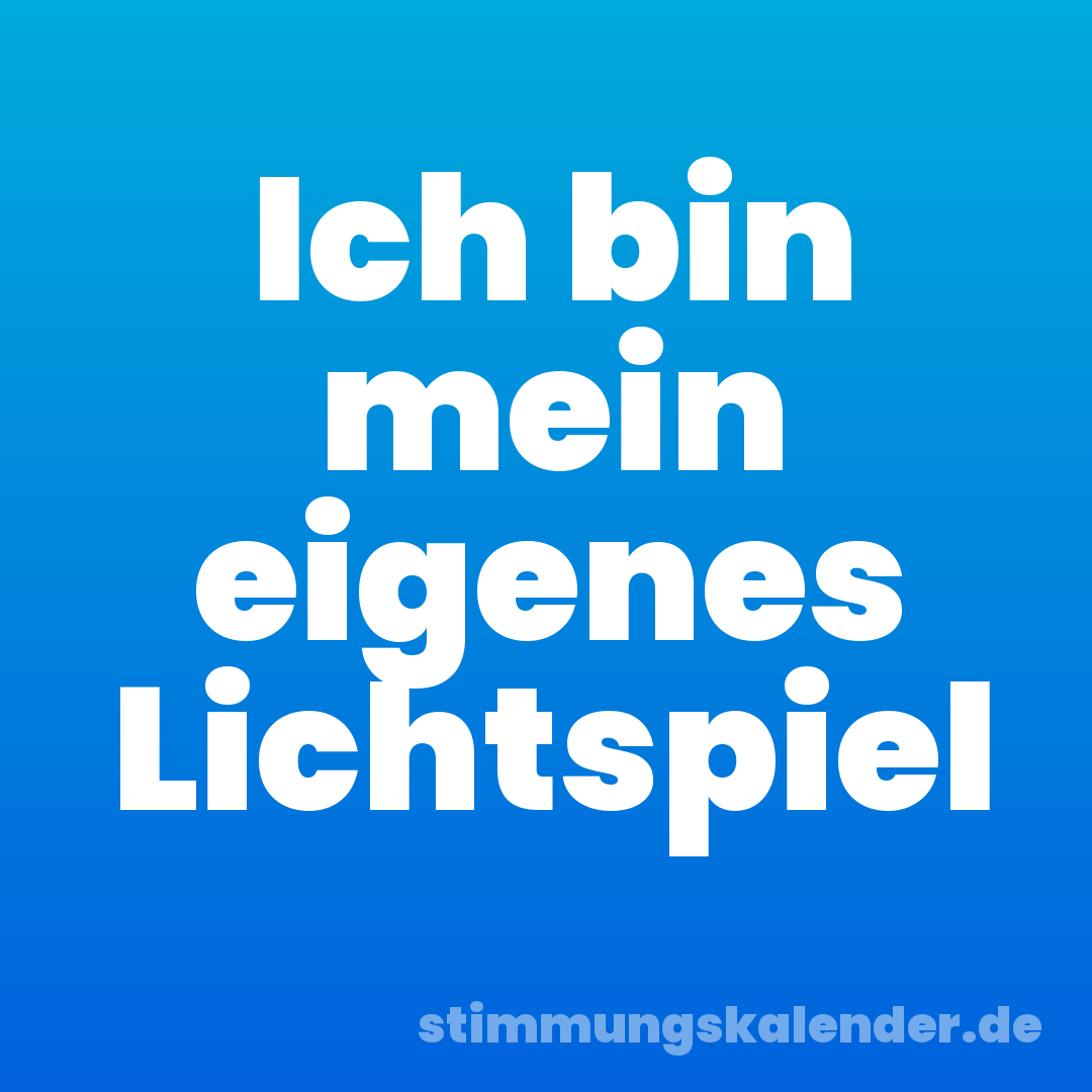 Ich bin mein eigenes Lichtspiel