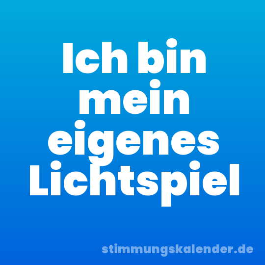 Ich bin mein eigenes Lichtspiel