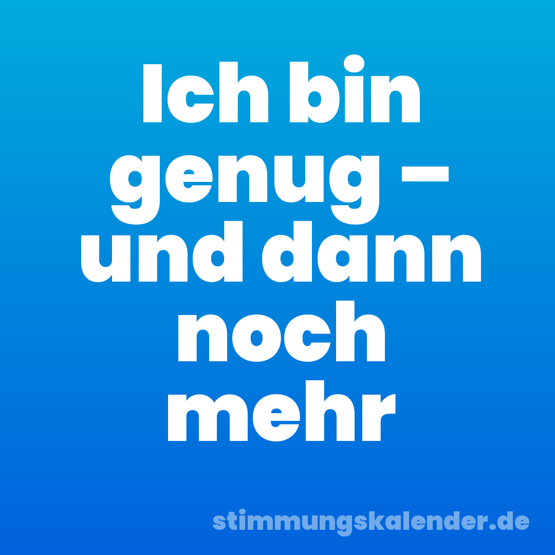 Ich bin genug – und dann noch mehr