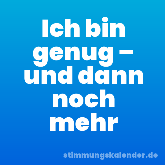 Ich bin genug – und dann noch mehr