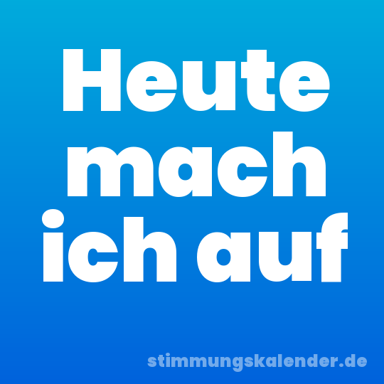 Heute mach ich auf