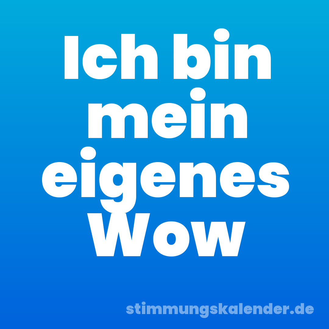 Ich bin mein eigenes Wow