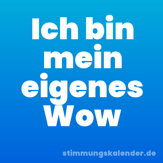 Ich bin mein eigenes Wow