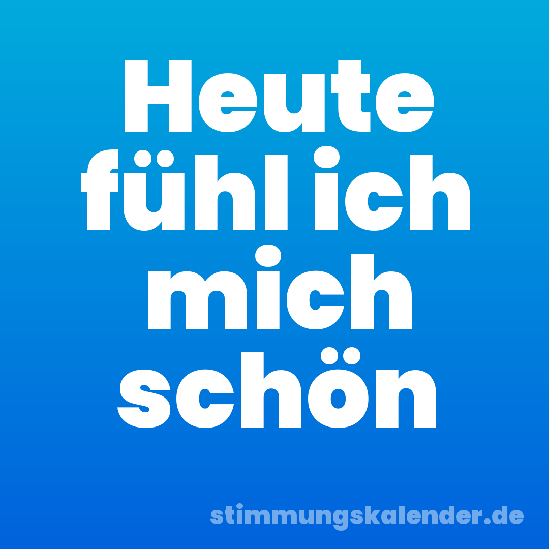 Heute fühl ich mich schön
