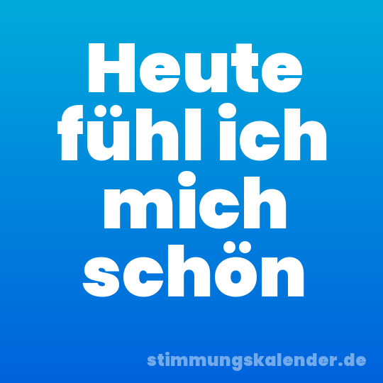 Heute fühl ich mich schön