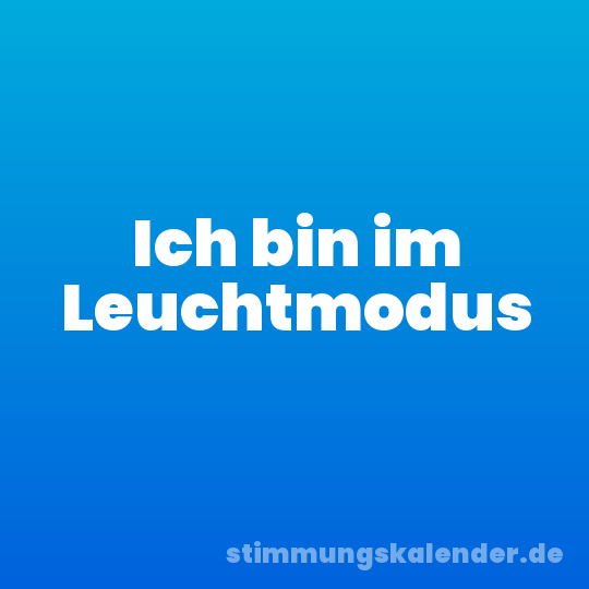 Ich bin im Leuchtmodus