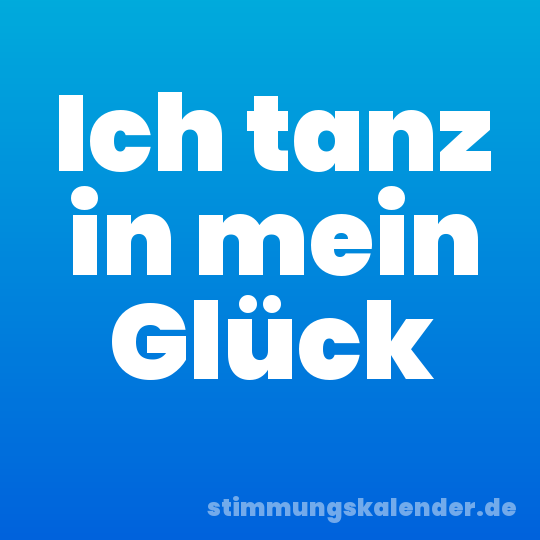 Ich tanz in mein Glück