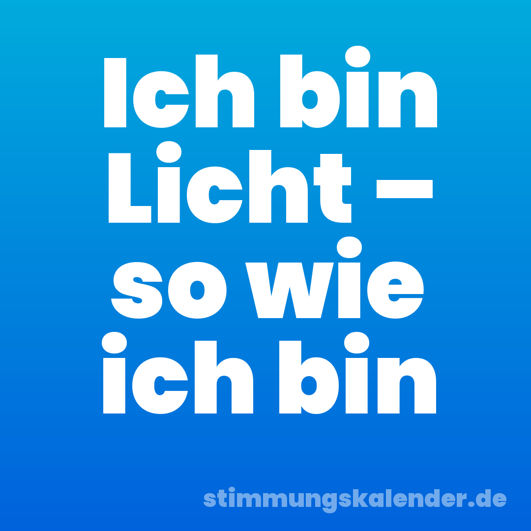 Ich bin Licht – so wie ich bin