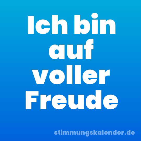 Ich bin auf voller Freude