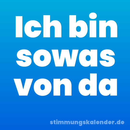 Ich bin sowas von da