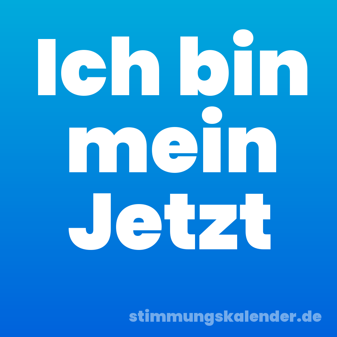 Ich bin mein Jetzt
