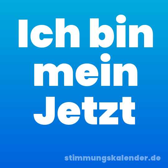 Ich bin mein Jetzt