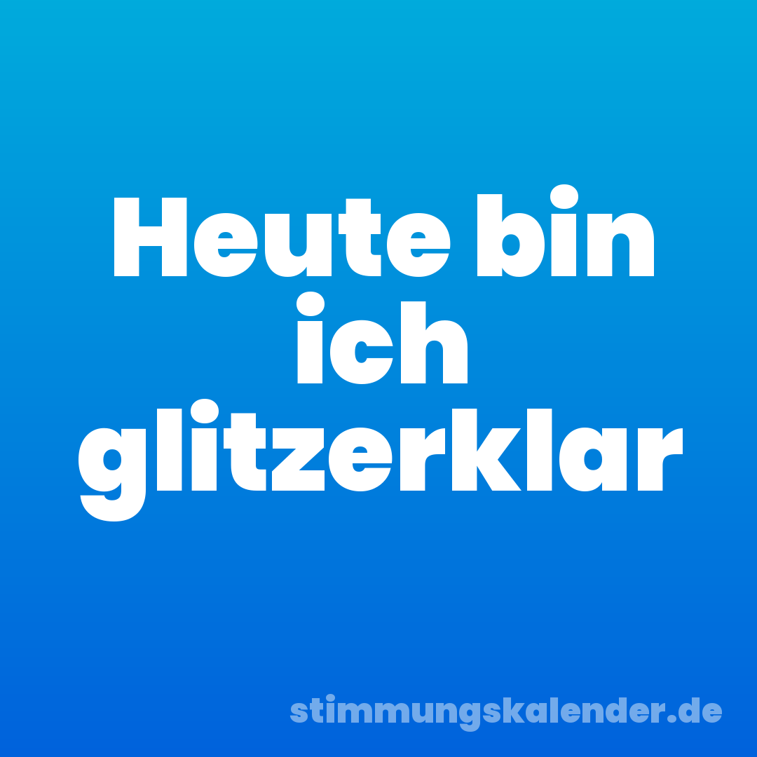 Heute bin ich glitzerklar