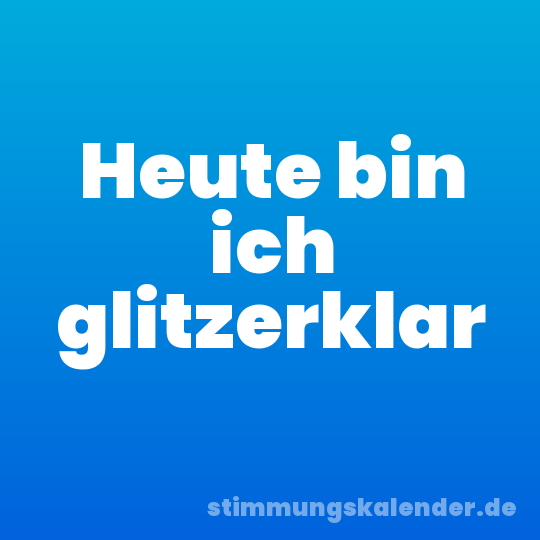 Heute bin ich glitzerklar