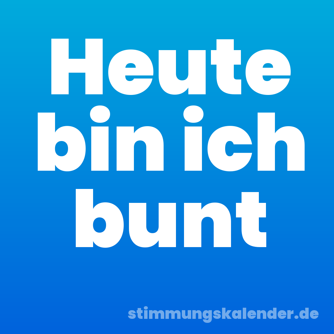Heute bin ich bunt