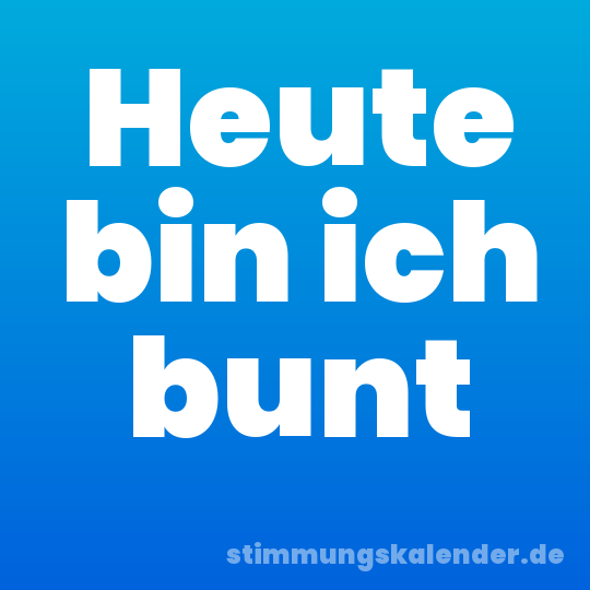 Heute bin ich bunt