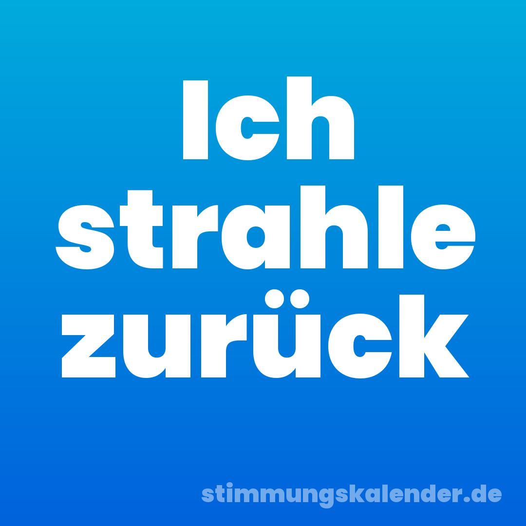 Ich strahle zurück