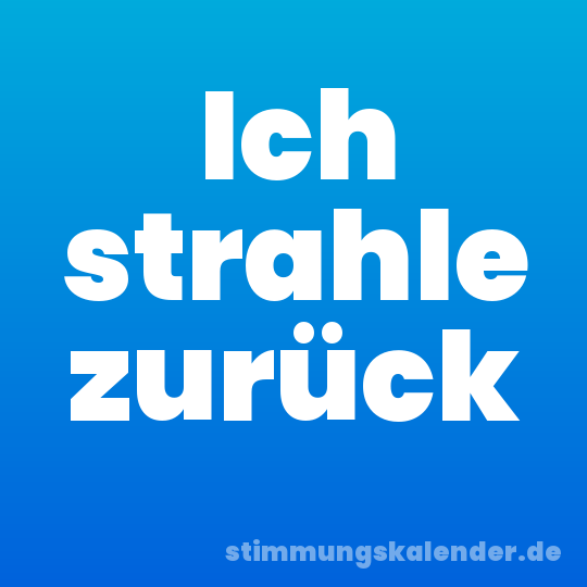 Ich strahle zurück