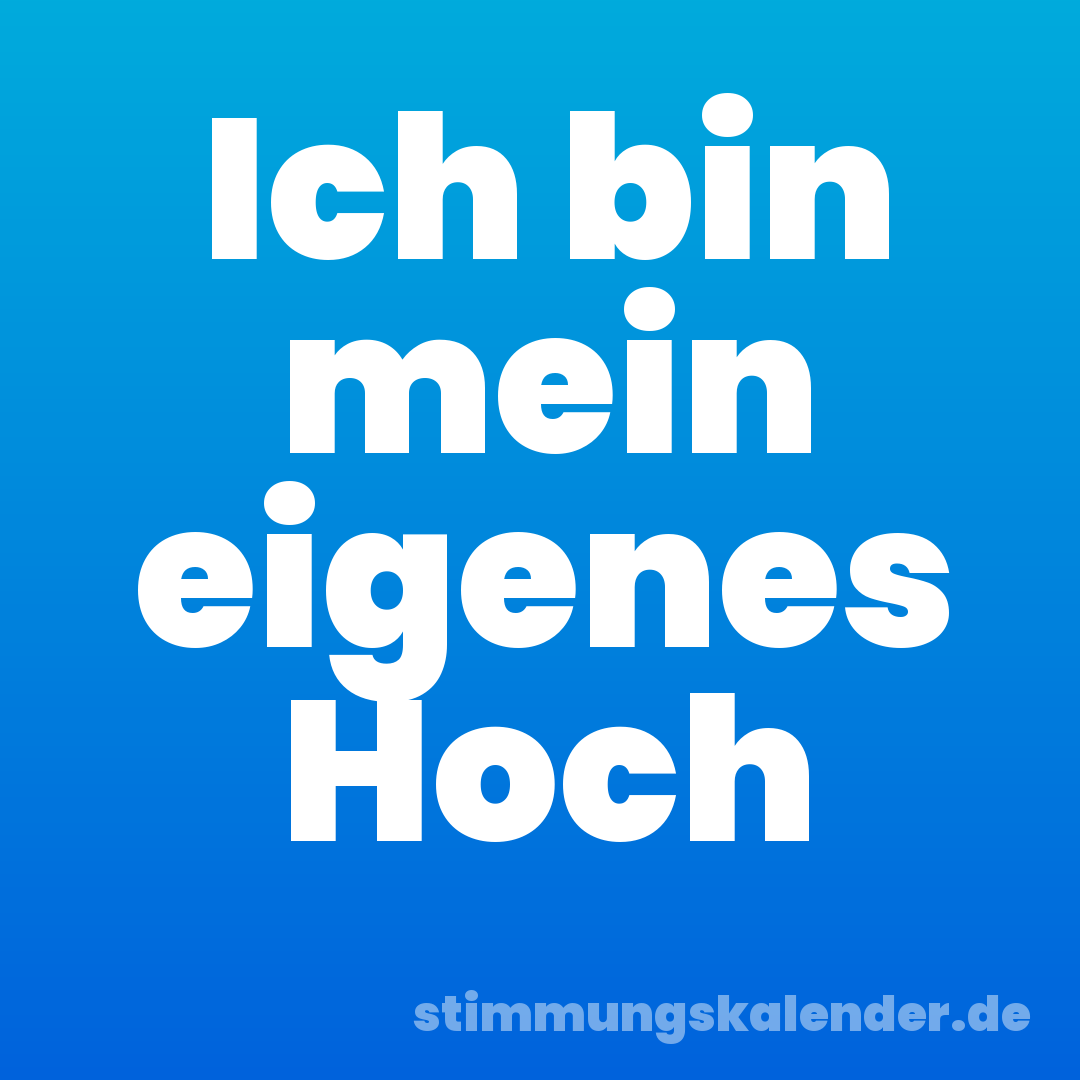 Ich bin mein eigenes Hoch