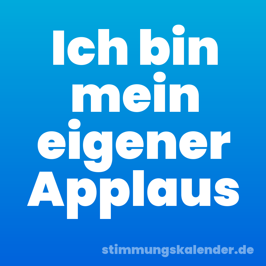 Ich bin mein eigener Applaus