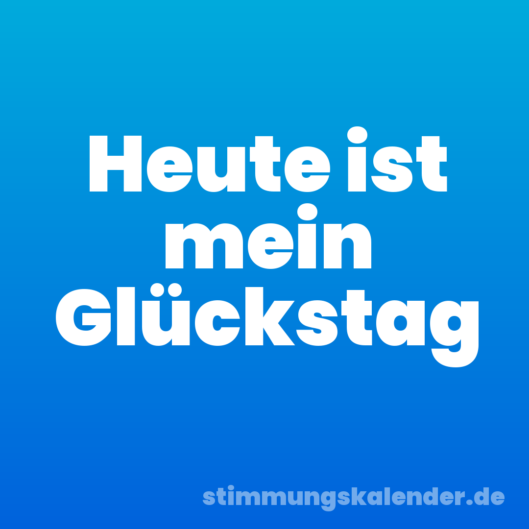Heute ist mein Glückstag