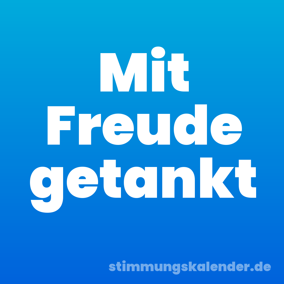 Mit Freude getankt