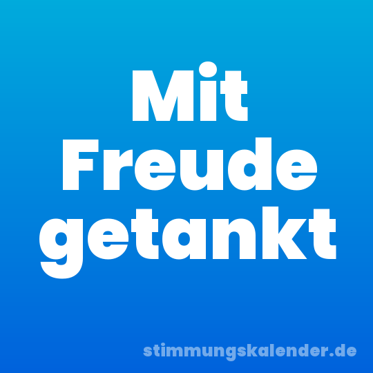 Mit Freude getankt
