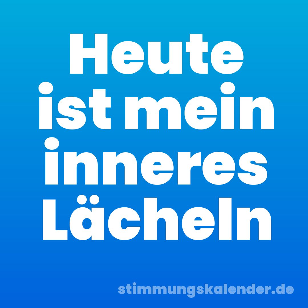 Heute ist mein inneres Lächeln