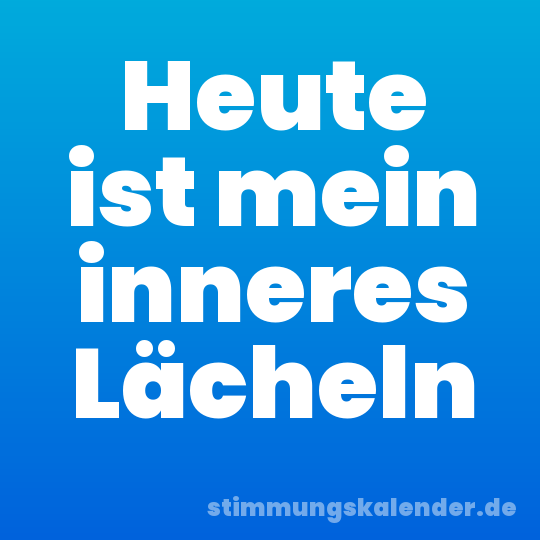 Heute ist mein inneres Lächeln
