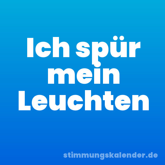 Ich spür mein Leuchten