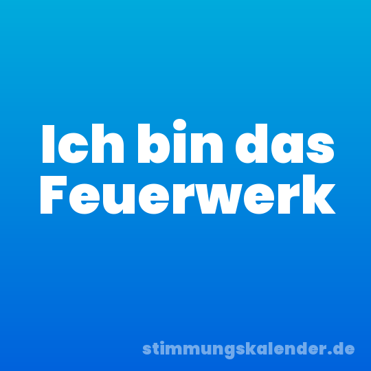 Ich bin das Feuerwerk
