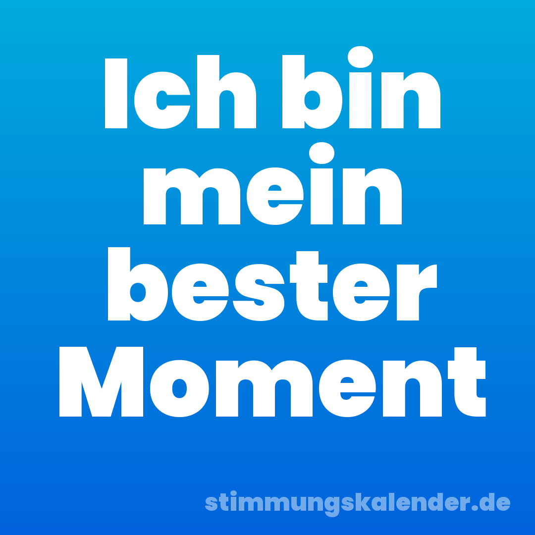 Ich bin mein bester Moment