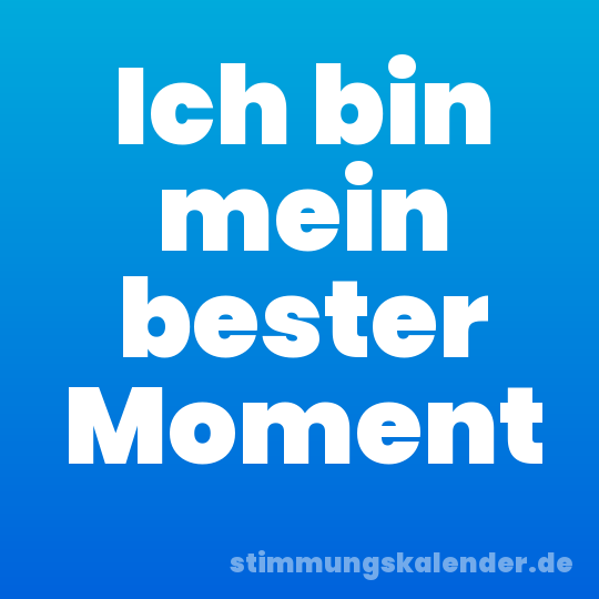 Ich bin mein bester Moment